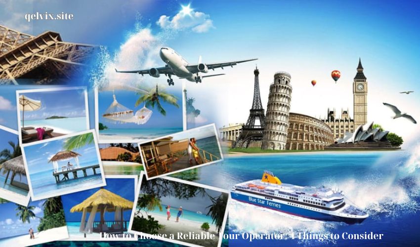 How to Choose a Reliable Tour Operator: 4 Things to Consider