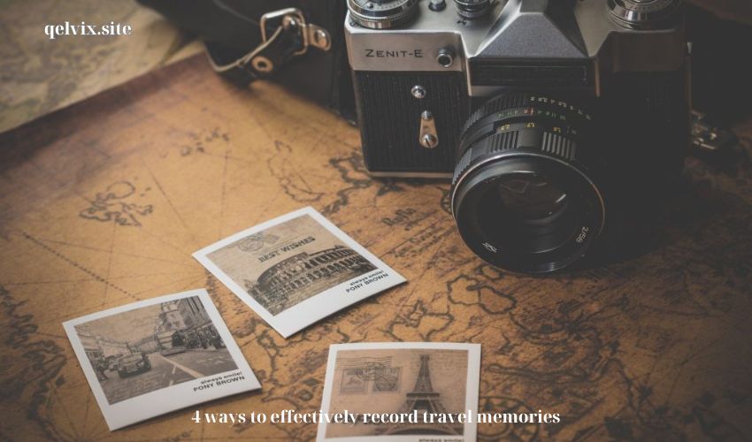 4 ways to effectively record travel memories