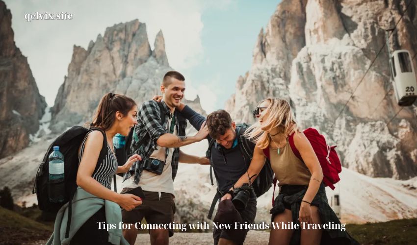 Tips for Connecting with New Friends While Traveling