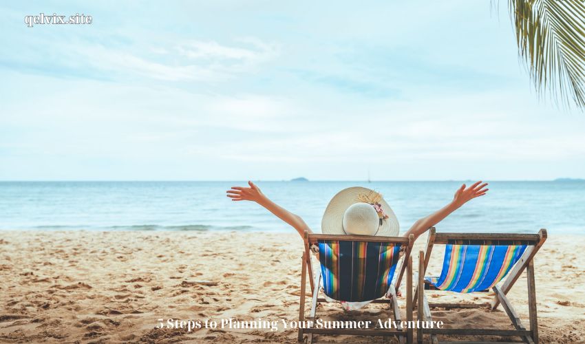 5 Steps to Planning Your Summer Adventure