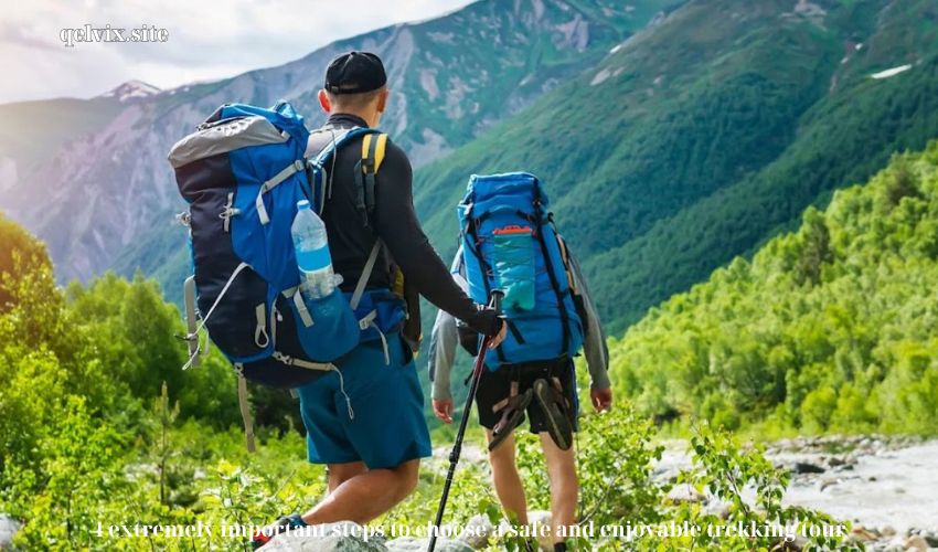 4 extremely important steps to choose a safe and enjoyable trekking tour