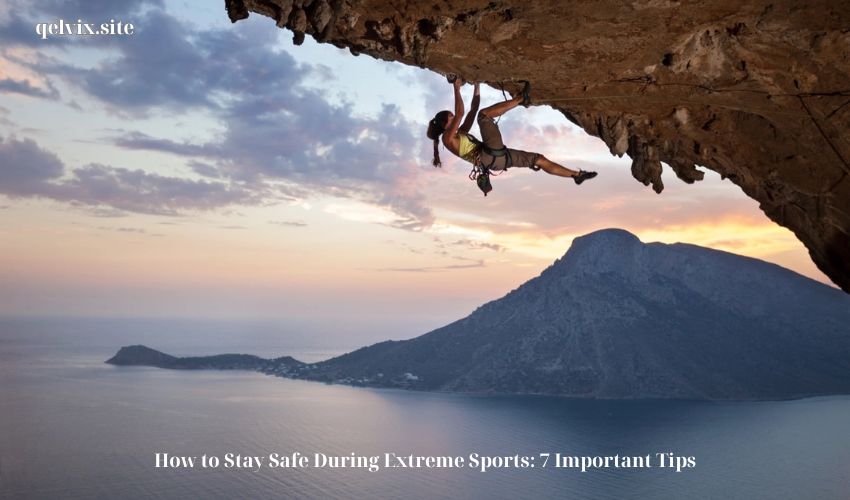 How to Stay Safe During Extreme Sports: 7 Important Tips