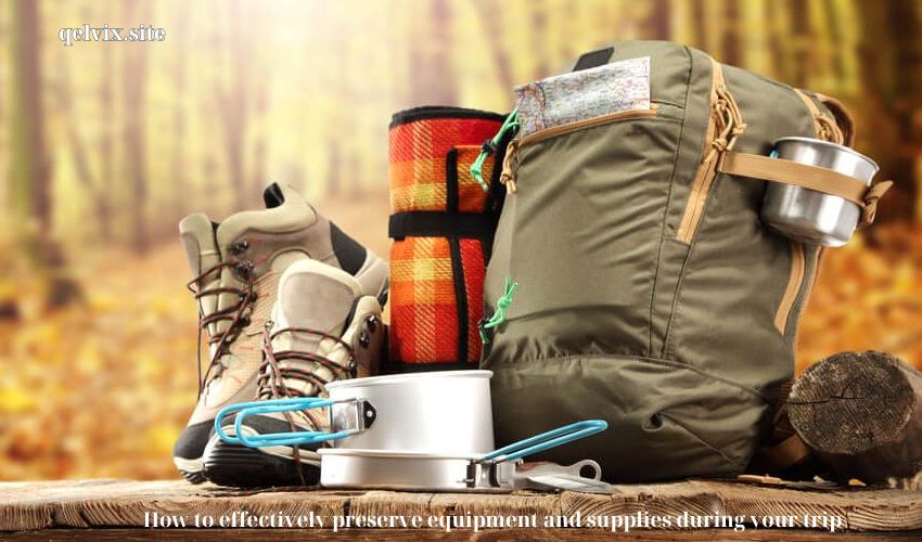 How to effectively preserve equipment and supplies during your trip
