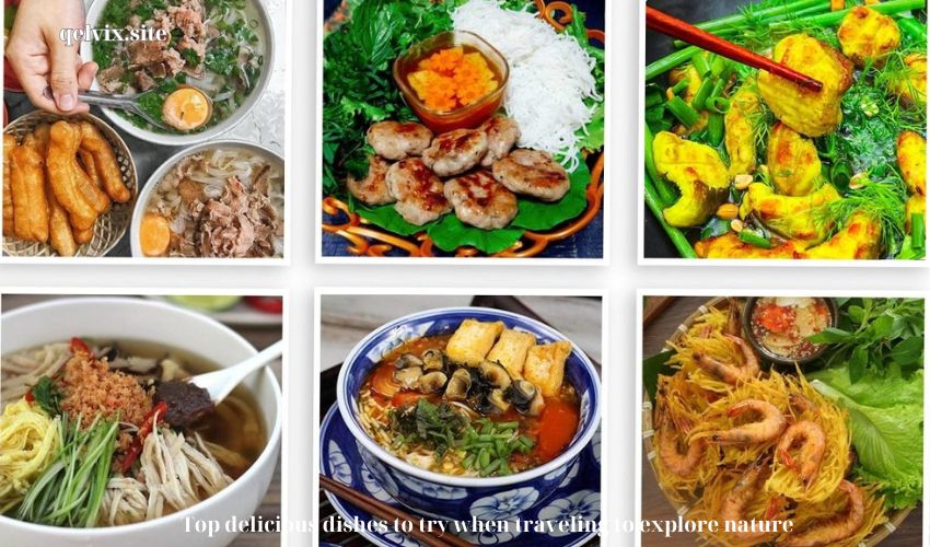 Top delicious dishes to try when traveling to explore nature