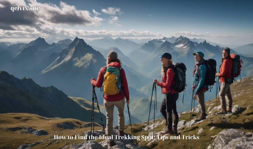 How to Find the Ideal Trekking Spot: Tips and Tricks